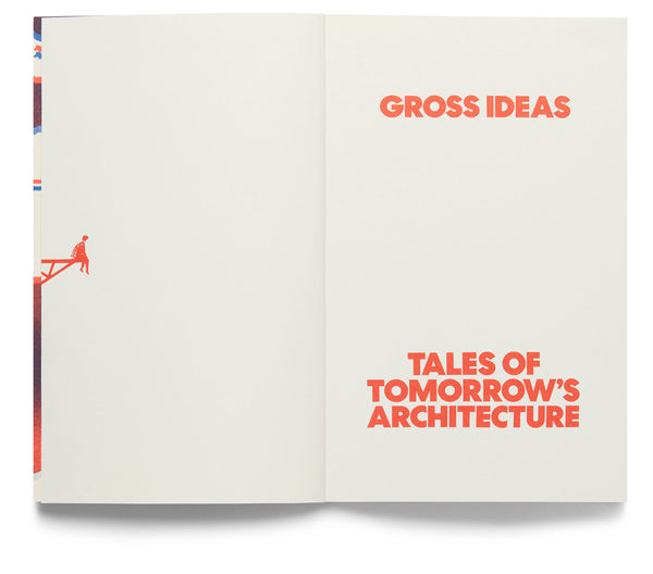 Gross Ideas: Tales of Tomorrow's Architecture